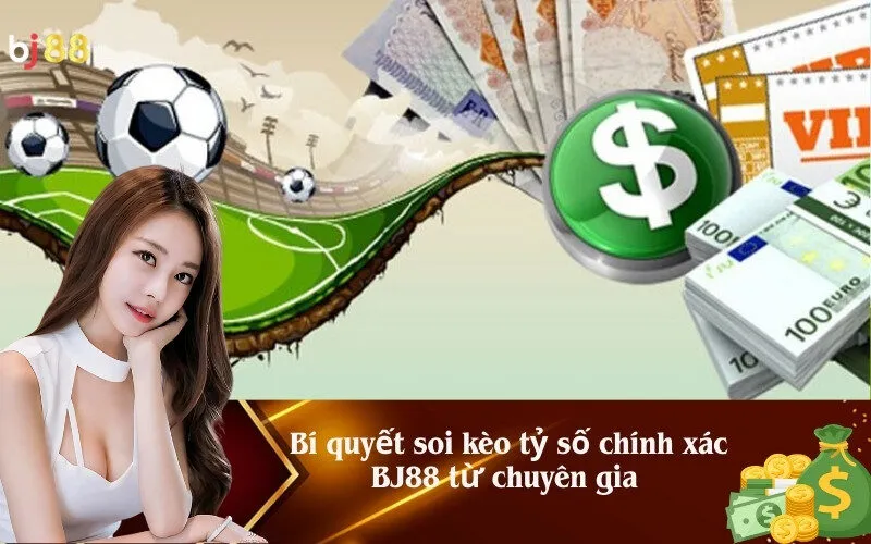 Bí quyết soi kèo tỷ số chính xác BJ88 từ chuyên gia