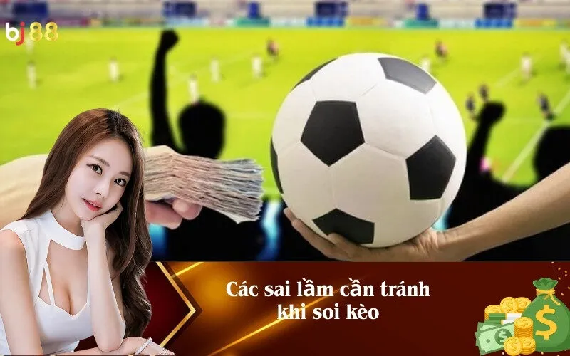 Các sai lầm cần tránh khi soi kèo