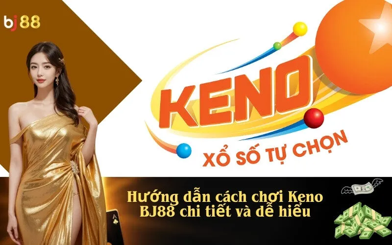 Hướng dẫn cách chơi Keno BJ88 chi tiết và dễ hiểu