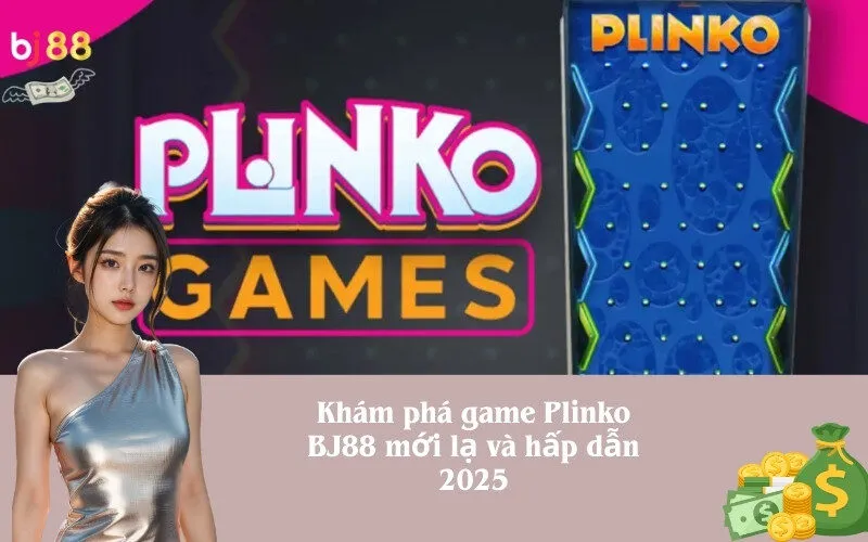 Khám phá game Plinko BJ88 mới lạ và hấp dẫn 2025