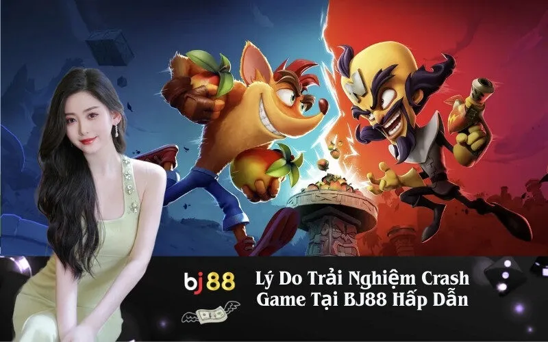 Lý Do Trải Nghiệm Crash Game Tại BJ88 Hấp Dẫn
