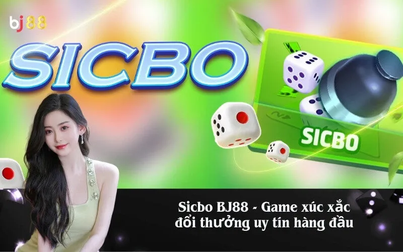 Sicbo BJ88 - Game xúc xắc đổi thưởng uy tín hàng đầu