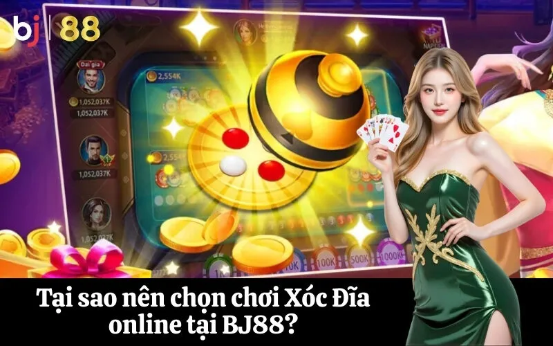 Tại sao nên chọn chơi Xóc Đĩa online tại BJ88