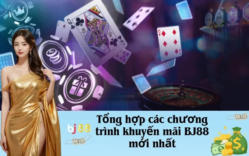 Tổng hợp các chương trình khuyến mãi BJ88 mới nhất