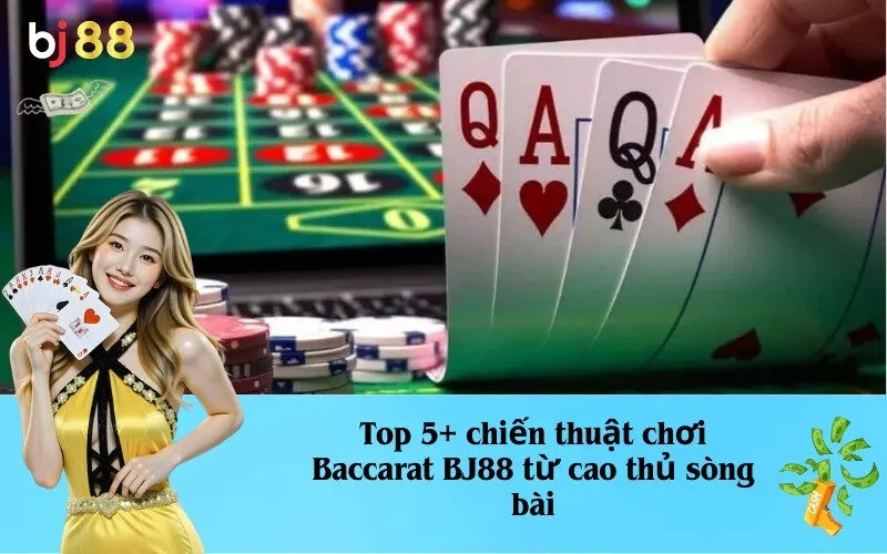 Top 5+ chiến thuật chơi Baccarat BJ88 từ cao thủ sòng bài